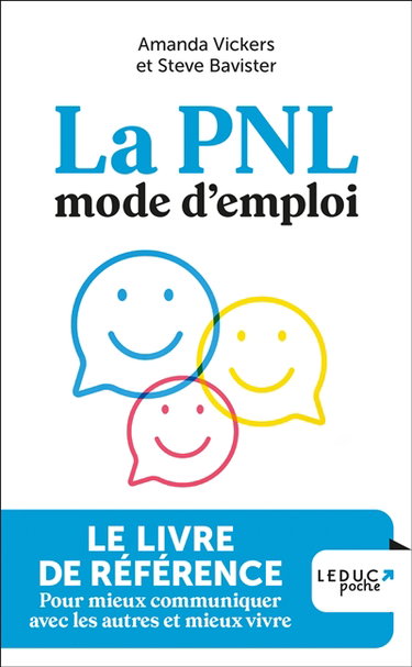 La PNL, mode d'emploi : le livre de référence pour mieux communiquer avec les autres et mieux vivre