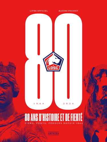 Couverture de LOSC, 1944-2024 : 80 ans d'histoire et de fierté : fiers, forts, féroces depuis 1944, livre officiel