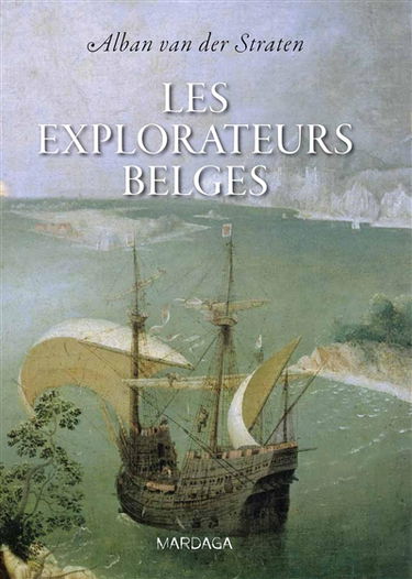 Les explorateurs belges : de Guillaume de Rubrouck à Adrien de Gerlache