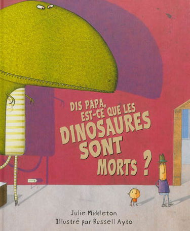 Dis papa, est-ce que les dinosaures sont morts ?