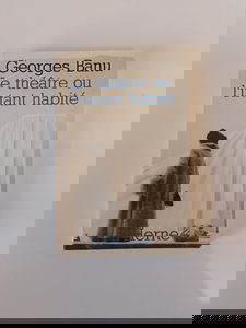 Le théâtre ou L'instant habité: Exercices et essais