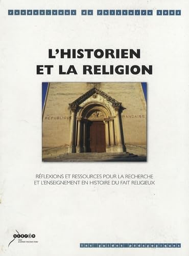 L'historien et la religion: Réflexions et ressources pour la recherche et l'enseignement en histoire du fait religieux