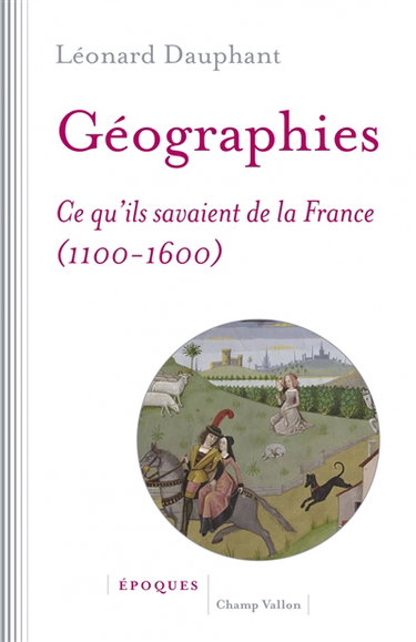 Couverture de Géographies : ce qu'ils savaient de la France (1100-1600) par Léonard Dauphant