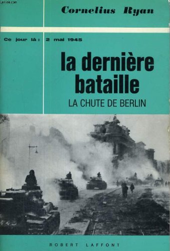 Couverture de LA DERNIERE BATAILLE. LA CHUTE DE BERLIN. 2 MAI 1945.