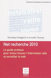 Net recherche : le guide pratique pour mieux trouver l'information utile et surveiller le Web
