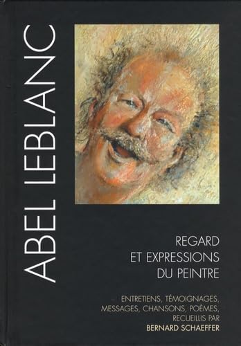 Abel Leblanc: Regards et expressions du peintre