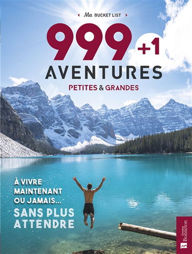 999 + 1 aventures petites & grandes : à vivre maintenant ou jamais... sans plus attendre : ma bucket list