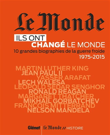 Ils ont changé le monde. Vol. 2. 10 grandes biographies de la guerre froide, 1975-2015