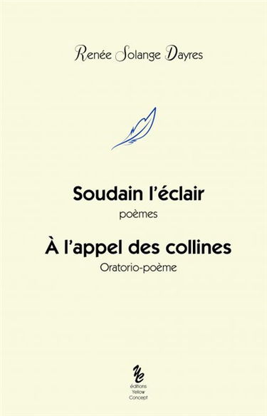 Soudain l'éclair : poèmes. A l'appel des collines : orotario-poème