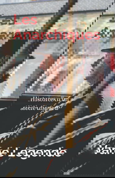 Les Anarchiques: Histoires d'un siècle disparu