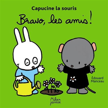 Capucine la souris. Vol. 2007. Bravo, les amis !
