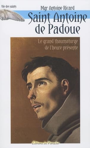 Saint Antoine de Padoue: Le grand thaumaturge de l'heure présente ; Les objets perdus, le pain des pauvres