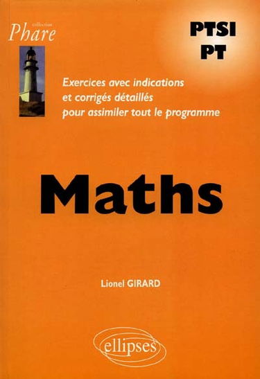 Maths PTSI, PT : exercices avec indications et corrigés détaillés pour assimiler tout le programme