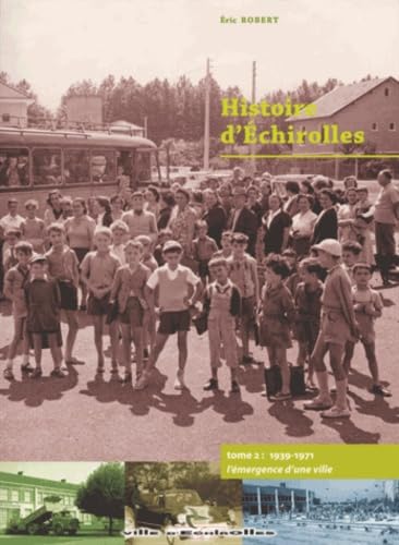 Histoire d'Echirolles: Tome 2, 1939-1971 l'émergence d'une ville