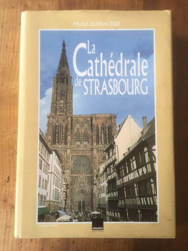 La cathédrale de Strasbourg: Comme un manteau de pierre sur les épaules de Notre-Dame