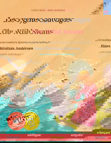 Les cygnes sauvages – The Wild Swans. Adapté d'un conte de fées de Hans Christian Andersen. Livre bilingue pour enfants (français – anglais)