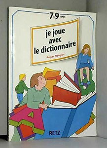 Je joue avec le dictionnaire : de 7 à 9 ans