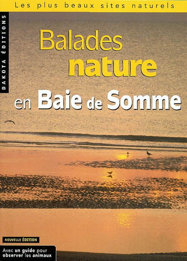 Balades nature en baie de Somme : les plus beaux sites naturels : avec un guide pour observer les animaux