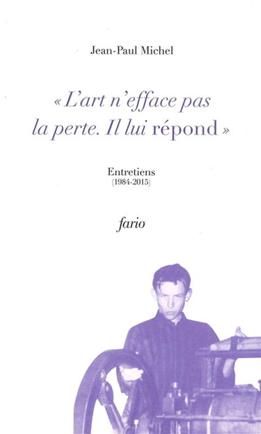Couverture de L'art n'efface pas la perte, il lui répond : entretiens, 1984-2015