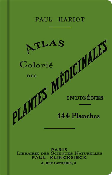 Atlas colorié des plantes médicinales indigènes : 144 planches en couleur représentant 148 espèces avec texte donnant les propriétés et emplois en médecine populaire de 364 plantes