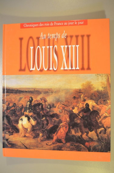 Couverture de Au temps de Louis XIII (Chroniques des rois de France au jour le jour; Au temps de Louis XIII)