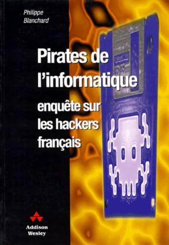 Pirates de l'informatique : enquête sur les hackers français