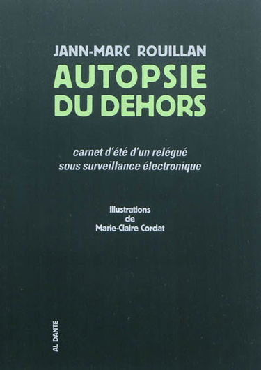 Autopsie du dehors : carnet d'été d'un relégué sous surveillance électronique