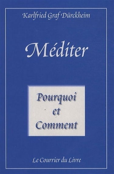 Méditer pourquoi et comment : vers la vie initiatique