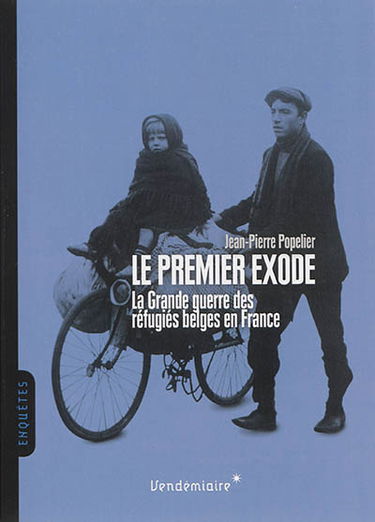 Le premier exode : la Grande Guerre des réfugiés belges en France