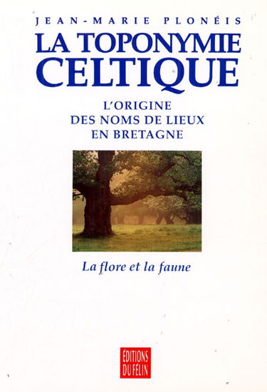 La Toponymie celtique : l'origine des noms de lieux en Bretagne. Vol. 2. Faune et flore de Bretagne