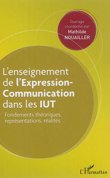 Couverture de L'enseignement de l'expression-communication dans les IUT : fondements théoriques, représentations, réalités