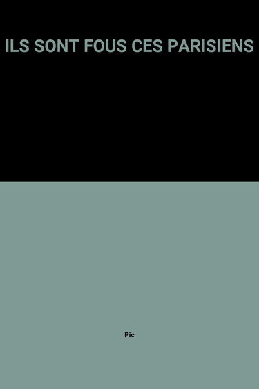 Ils Sont Fous Ces Parisiens