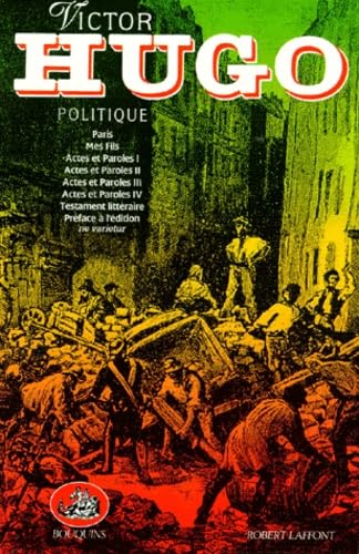Oeuvres complètes . Politique : Paris. Mes Fils. Actes et Paroles (I, II, III, IV). Testament littéraire.