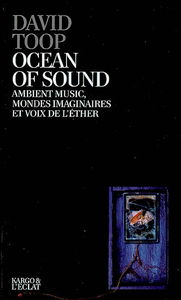 Ocean of sound : ambient music, mondes imaginaires et voix de l'éther