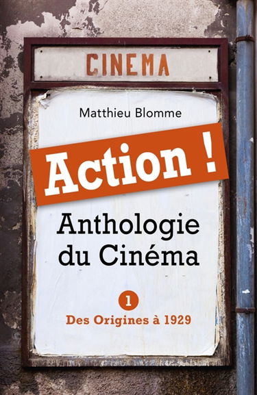 ACTION ! : Anthologie du Cinéma : Tome I - Des Origines à 1929