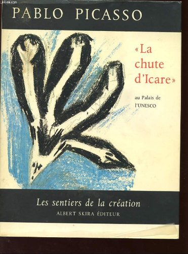 Couverture de LA CHUTE D'ICARE DE PABLO PICASSO - AU PALAIS DE L'UNESCO - Collection "Les sentiers de la création".