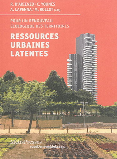 Ressources urbaines latentes : pour un renouveau écologique des territoires