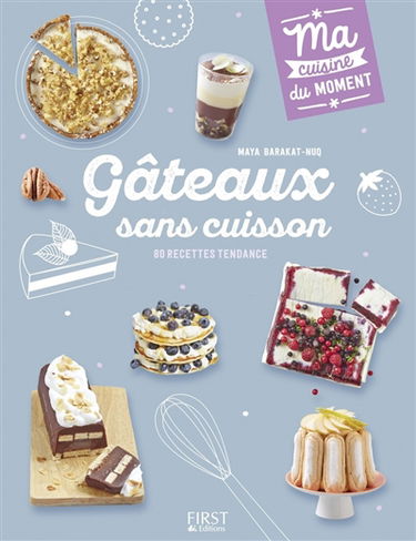 Gâteaux sans cuisson : 80 recettes tendance