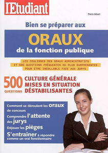 Bien se préparer aux oraux de la fonction publique : 500 questions, culture générale, mises en situation déstabilisantes