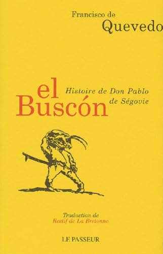 El Buscon : la vie de l'aventurier Don Pablos de Ségovie, vagabond exemplaire et miroir des filous