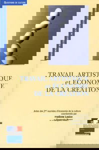 Travail artistique et économie de la création : actes des 2es Journées d'économie de la culture, octobre 2007, Paris