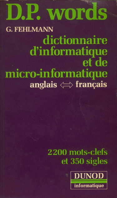D. P. Words : dictionnaire d'informatique et de micro-informatique : anglais-français, français-anglais