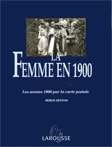 La Femme en 1900 : les années 1900 par la carte postale