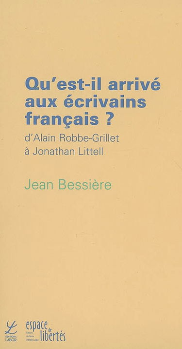 Qu'est-il arrivé aux écrivains français ? : d'Alain Robbe-Grillet à Jonathan Littell