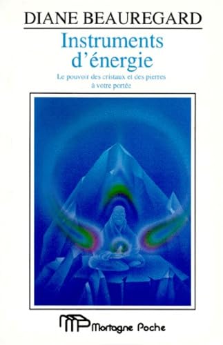 Instruments D'Energie. Le Pouvoir Des Cristaux Et Des Prieres A Votre Portee