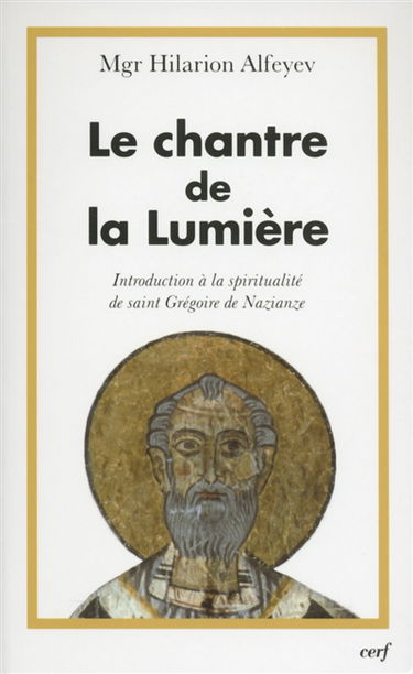 Le chantre de la lumière : introduction à la spiritualité de saint Grégoire de Nazianze