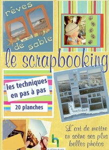 Le scrapbooking : l'art de mettre en scène ses plus belles photos : les techniques en pas à pas, 20 planches