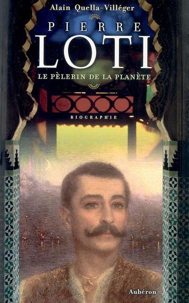 Pierre Loti : le pèlerin de la planète
