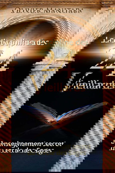 La discipline des 24 Vieillards: L’enseignement secret du cercle des Sages