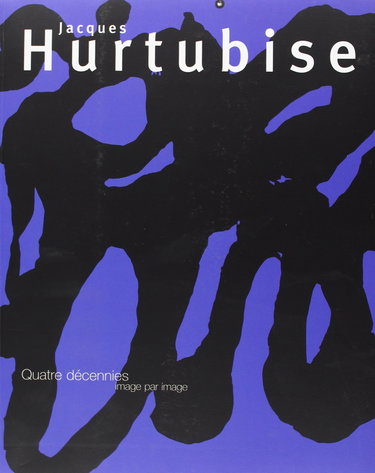 Couverture de Jacques Hurtubise. Quatre Décennies Image par Image